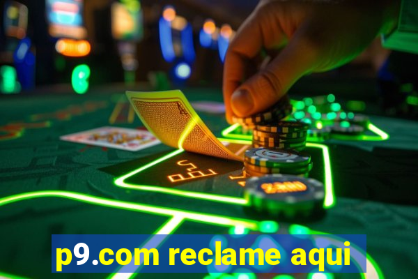 p9.com reclame aqui